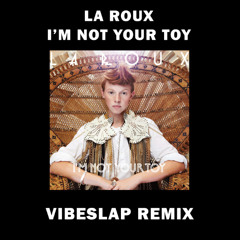 La Roux - I'm Not Your Toy (Vibeslap Remix)