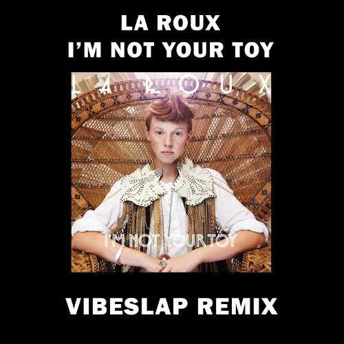 La Roux - I'm Not Your Toy (Vibeslap Remix)