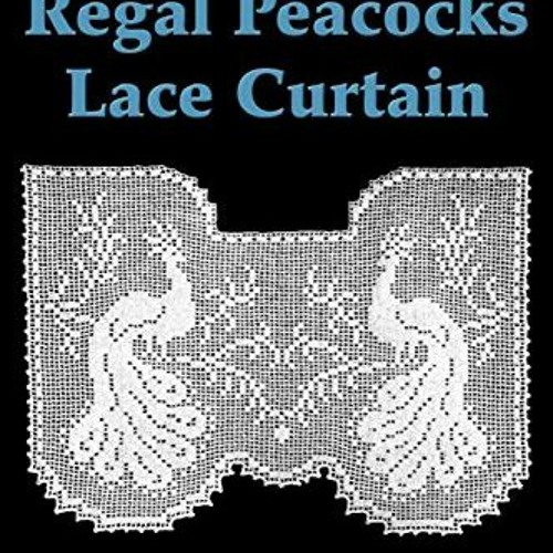 [FREE] KINDLE 📝 Regal Peacocks Lace Curtain Filet Crochet Pattern: Complete Instruct