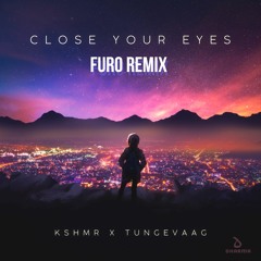 KSHMR X Tungevaag - Close Your Eyes (Furo Remix)