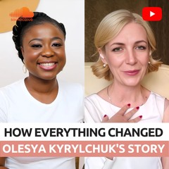 How Everything Changed - Olesya Kyrylchuk's Story