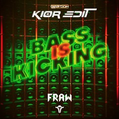 Fraw - Bass Is Kicking (KIOR Edit)