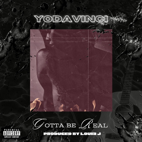Yodavinci - Gotta Be Real (Prod. Loui3 J)