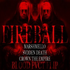 SVDDEN DEATH X MARSHMELLO X CROWN THE EMPIRE- FIREBALL (BLOOD PVCT FLIP)