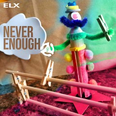 Elx - Never - Enough - Wub