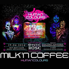 Milk`N Coffee @ Mystic Rose - Human Colours Stage - 19.04.24 - KitKat Club Berlin