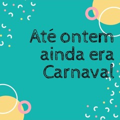 Até ontem ainda era Carnaval.mp3