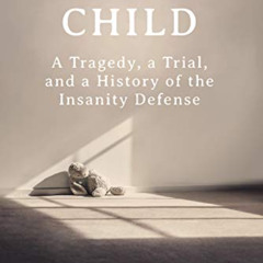 [READ] EPUB 📝 Nobody's Child: A Tragedy, a Trial, and a History of the Insanity Defe