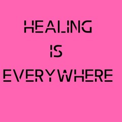 Healing Is Everywhere