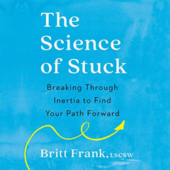 [ACCESS] PDF 📗 The Science of Stuck: Breaking Through Inertia to Find Your Path Forw