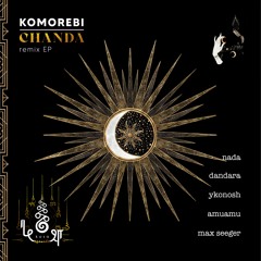 𝐏𝐑𝐄𝐌𝐈𝐄𝐑𝐄:  Komorebi (IN) - Chanda (Max Seeger Infusion) [Kosa]