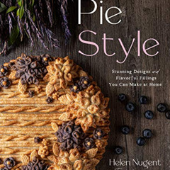 [Read] KINDLE 📚 Pie Style: Stunning Designs and Flavorful Fillings You Can Make at H