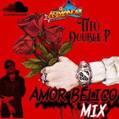 Amor Belico [ Tito Double P] !!!Ay MAMA!!!