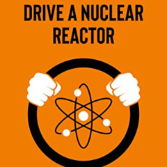 Read KINDLE 📌 How to Drive a Nuclear Reactor (Springer Praxis Books) by  Colin Tucke