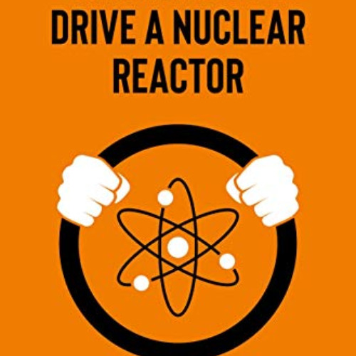 [FREE] PDF 📒 How to Drive a Nuclear Reactor (Springer Praxis Books) by  Colin Tucker