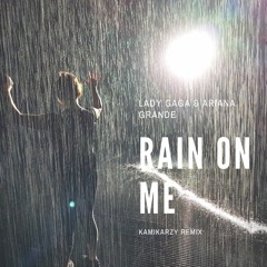 Lady Gaga, Ariana Grande - Rain On Me (Kamikarzy Remix)[CLICK BUY FOR FREE DOWNLOAD]