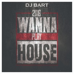 Dj Bart - Wanna Play House 2018 remix