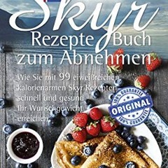 free Das große isländische Skyr Rezepte Buch zum Abnehmen: Wie Sie mit 99 eiweißreichen. kaloriena