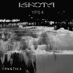 YPNOTIKA - YP04 X IGNOTA (27/11/2022)