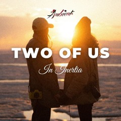 In Inertia - Two of Us