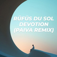Rufus Du Sol - Devotion (Paiva Remix)