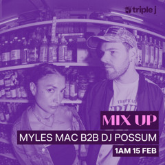 Myles Mac b2b DJ Possum - Triple J Mix Up