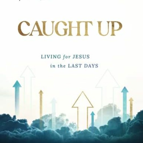 [ACCESS] EPUB 📪 Caught Up: Living for Jesus in the Last Days: An Inductive Bible Stu