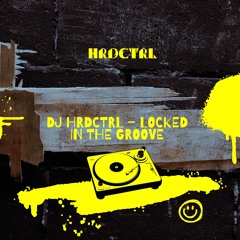 DJ HrdCtrl – Locked in the Groove