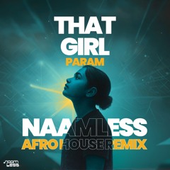 That Girl - NaamLess AfroHouse Remix - Param