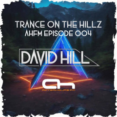 David Hill - Trance on the Hillz 004 - After Hours FM