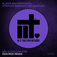 Aliens Bad Brothers, Big Martino, Stephan Barbieri - Mela Cha Cha Cha (DAN:ROS Remix)
