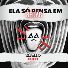ELA SÓ PENSA EM BEIJAR (VAGALS REMIX) FREE DOWNLOAD