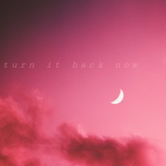 turn it back now