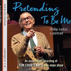 [FREE] EPUB 🖍️ Pretending to Be Me : Philip Larkin, a Portrait by  Tom Courtenay [EP