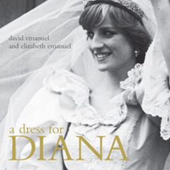 Access EPUB 💔 A Dress for Diana by  David Emanuel &  Elizabeth Emanuel KINDLE PDF EB