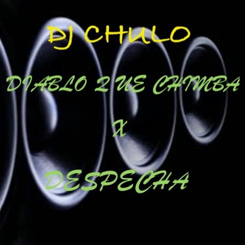DIABLO QUE CHIMBA X DESPECHA (CHULO MASHUP)