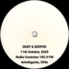 Deep & Deeper 11-October-2025 (Radio Conexion 105.9 FM - Antofagasta Chile)