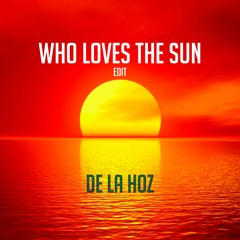 De La Hoz - Who Loves The Sun (Edit)