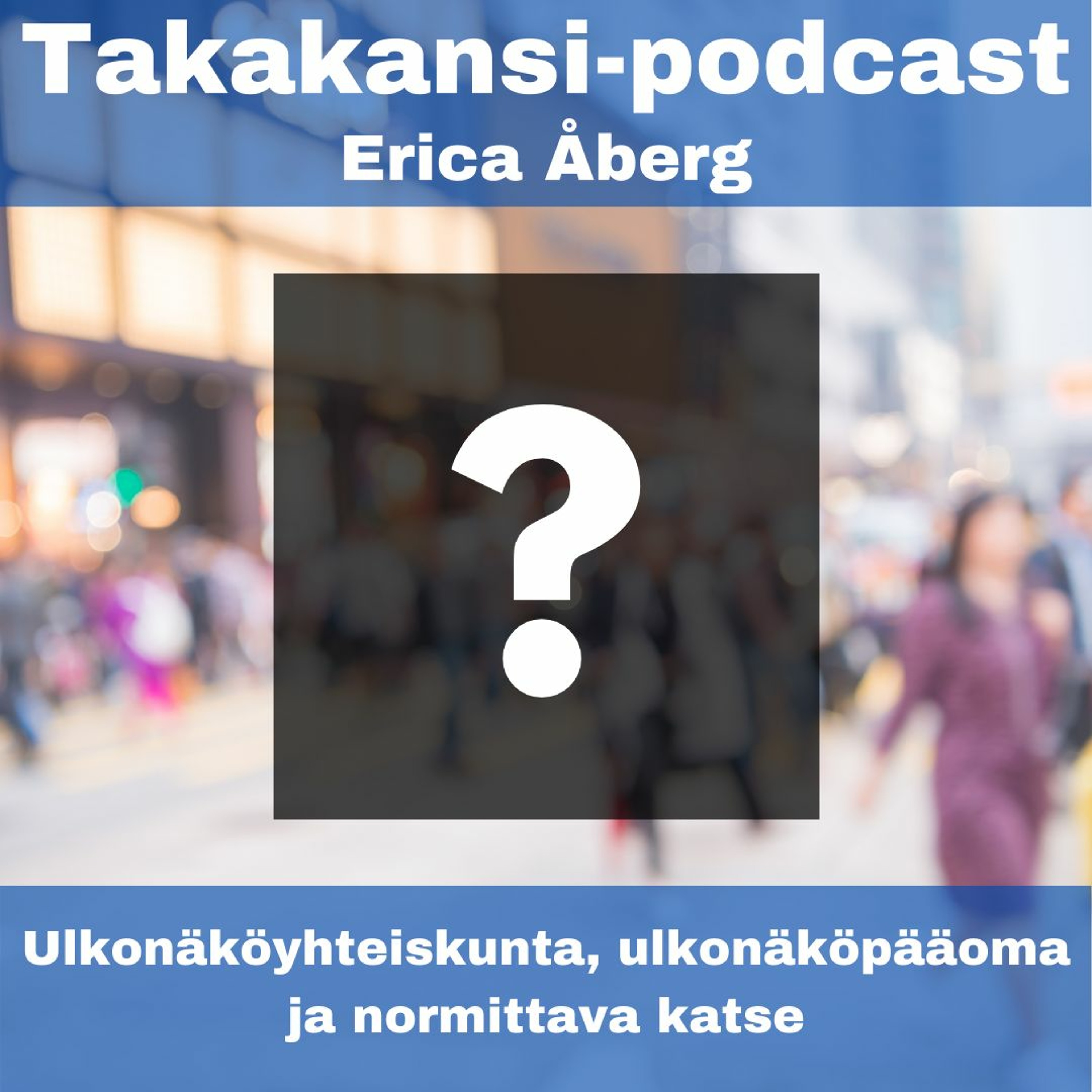 Erica Åberg - Ulkonäköyhteiskunta, ulkonäköpääoma ja normittava katse
