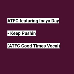 ATFC featuring Inaya Day - Keep Pushin (ATFC Good Times Vocal)