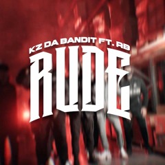 Rude (Feat. KZ Da Bandit & RB)