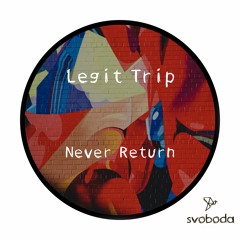 Legit Trip - Never Return (Original Mix)