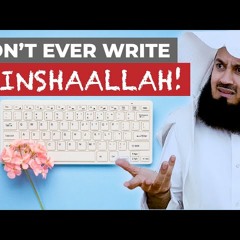 Don't ever write INSHAALLAH! - Mufti Menk