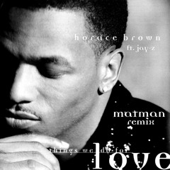 Horace Brown ft. Jay-Z - Things We Do For Love (Matman Remix)