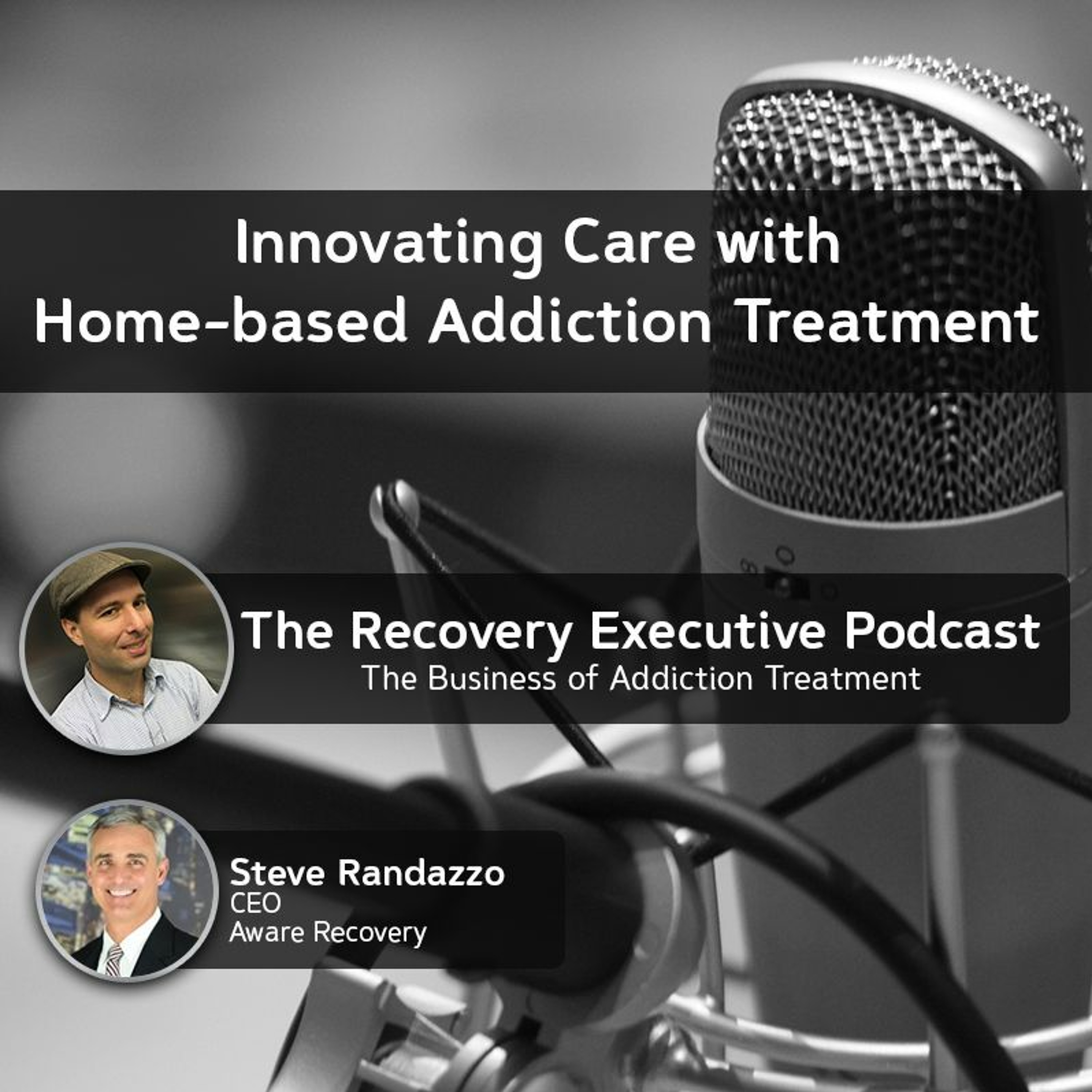 EP 72: Innovating Care with Home-based Addiction Treatment with Steve Randazzo