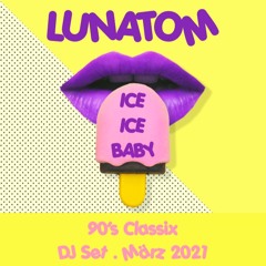 ICE ICE BABY (90's Classix . Lunatom DJ Set . März 2021)