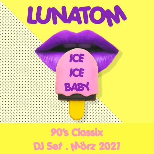 ICE ICE BABY (90's Classix . Lunatom DJ Set . März 2021)
