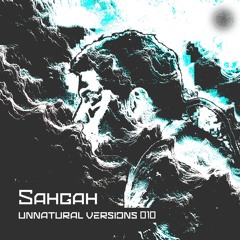 Unnatural Versions 010 | Sahgah