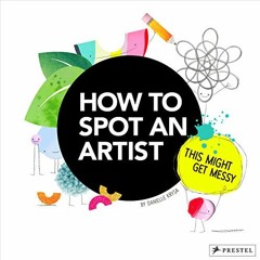 Read KINDLE 📁 How to Spot an Artist: This Might Get Messy by  Danielle Krysa [EBOOK