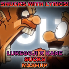 SHUCKS | LUKEGOJI X KANE SUCKS MASHUP